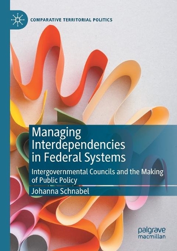 Бумажная книга «Managing Interdependencies in Federal Systems: Intergovernmental Councils and the Making of Public Policy», автор Йоханна Шнабель - фото №1