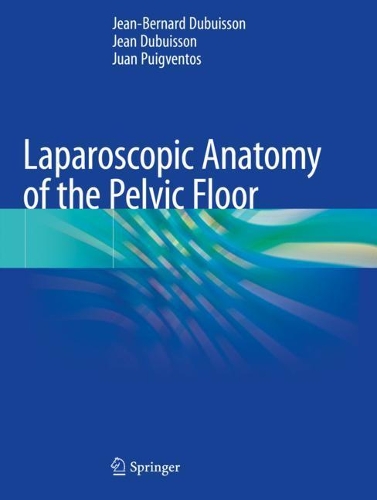 Бумажная книга «Laparoscopic Anatomy of the Pelvic Floor», авторов Жан Дюбюиссон, Жан-Бернар Дюбюиссон, Хуан Пуигвентос - фото №1