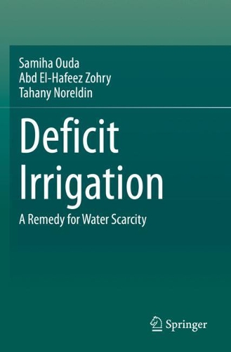 Бумажная книга «Deficit Irrigation: A Remedy for Water Scarcity», авторов Абд Эль-Хафиз Зохри, Самиха Уда, Тахани Норелдин - фото №1