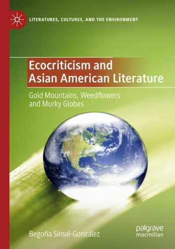 Бумажная книга «Ecocriticism and Asian American Literature: Gold Mountains, Weedflowers and Murky Globes», автор Бегонья Сималь-Гонсалес - фото №1