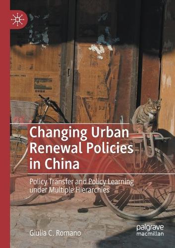 Бумажная книга «Changing Urban Renewal Policies in China: Policy Transfer and Policy Learning under Multiple Hierarchies», автор Джулия К. Романо - фото №1