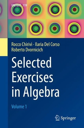 Паперова книга «Selected Exercises in Algebra: Volume 1», авторів Іларія Дель Корсо, Роберто Дворнічіч, Рокко Чіріві - фото №1