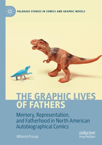 Бумажная книга «The Graphic Lives of Fathers: Memory, Representation, and Fatherhood in North American Autobiographical Comics», автор Михаэла Прекуп - фото №1