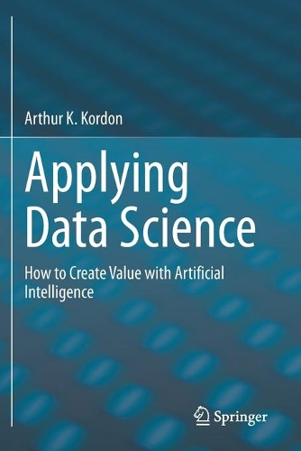 [object Object] «Applying Data Science: How to Create Value with Artificial Intelligence», автор Артур К. Кордон - фото №1