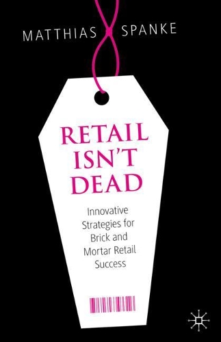Паперова книга «Retail Isn't Dead: Innovative Strategies for Brick and Mortar Retail Success», автор Матіас Шпанке - фото №1