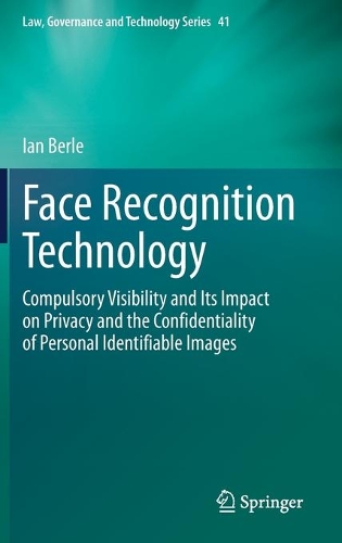 Бумажная книга «Face Recognition Technology: Compulsory Visibility and Its Impact on Privacy and the Confidentiality of Personal Identifiable Images», автор Ян Берл - фото №1