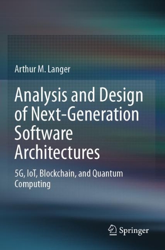 [object Object] «Analysis and Design of Next-Generation Software Architectures: 5G, IoT, Blockchain, and Quantum Computing», автор Артур М. Лангер - фото №1