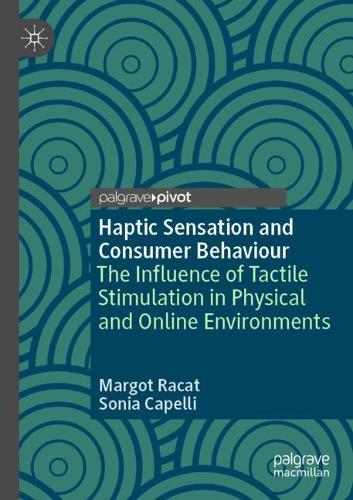 Бумажная книга «Haptic Sensation and Consumer Behaviour: The Influence of Tactile Stimulation in Physical and Online Environments», авторов Марго Ракат, Соня Капелли - фото №1