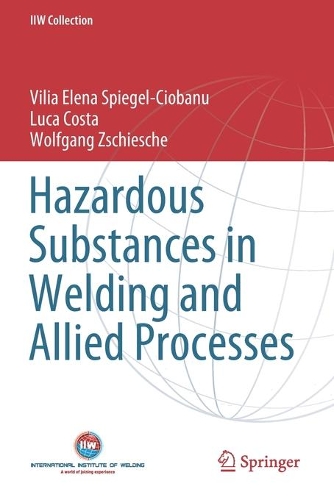 Бумажная книга «Hazardous Substances in Welding and Allied Processes», авторов Лука Коста, Вилия Елена Шпигель-Чиобану, Вольфганг Цшише - фото №1