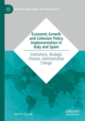 Бумажная книга «Economic Growth and Cohesion Policy Implementation in Italy and Spain: Institutions, Strategic Choices, Administrative Change», автор Маттиа Касула - фото №1