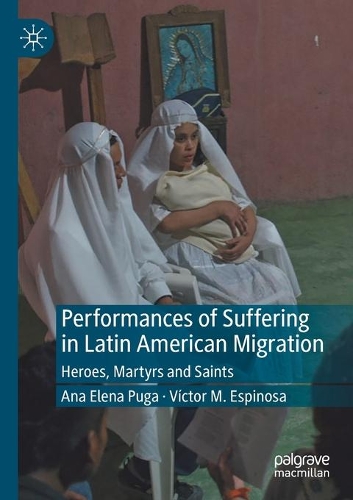 Бумажная книга «Performances of Suffering in Latin American Migration: Heroes, Martyrs and Saints», авторов Ана Елена Пуга, Виктор Эспиноса - фото №1