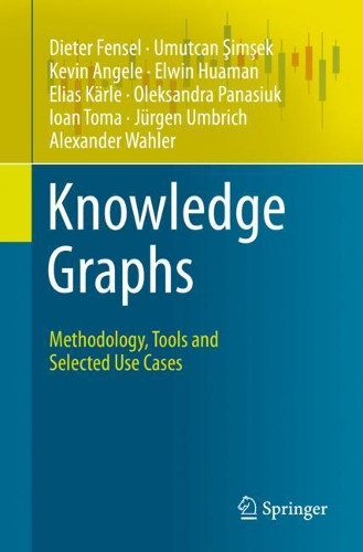 [object Object] «Knowledge Graphs: Methodology, Tools and Selected Use Cases», авторів Александр Валер, Дітер Фенсель, Еліас Карле, Елвін Хуаман, Йоан Тома, Юрґен Умбріх, Кевін Енджел, Олександра Панасюк, Умутджан Шимшек - фото №1