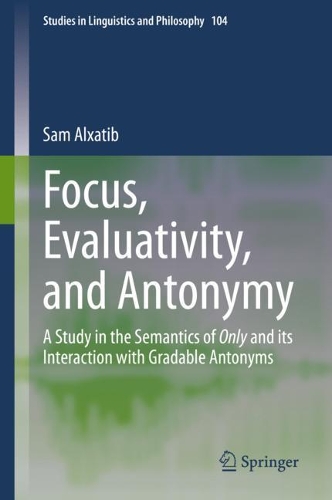 [object Object] «Focus, Evaluativity, and Antonymy: A Study in the Semantics of Only and its Interaction with Gradable Antonyms», автор Сем Алксатіб - фото №1