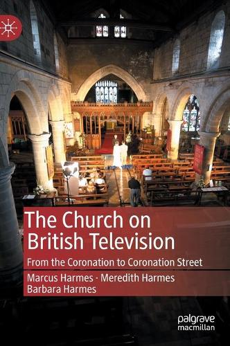 Бумажная книга «The Church on British Television: From the Coronation to Coronation Street», авторов Барбара Хармс, Маркус Хармс, Мередит Хармс - фото №1