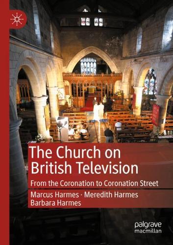 Бумажная книга «The Church on British Television: From the Coronation to Coronation Street», авторов Барбара Хармс, Маркус Хармс, Мередит Хармс - фото №1