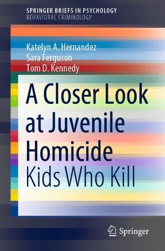 Бумажная книга «A Closer Look at Juvenile Homicide: Kids Who Kill», авторов Кейтилин А. Эрнандес, Сара Фергюсон, Том Д. Кеннеди - фото №1