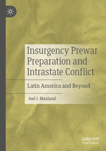 Бумажная книга «Insurgency Prewar Preparation and Intrastate Conflict : Latin America and Beyond», автор Джоэл Дж. Блэксленд - фото №1