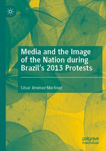 Бумажная книга «Media and the Image of the Nation during Brazil’s 2013 Protests», автор Сесар Хименес-Мартинес - фото №1