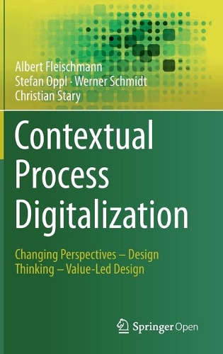 [object Object] «Contextual Process Digitalization: Changing Perspectives – Design Thinking – Value-Led Design», авторов Альберт Флейшман, Кристиан Старий, Штефан Оппль, Вернер Шмидт - фото №1