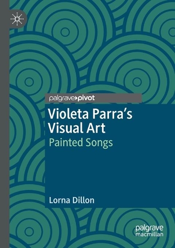 Бумажная книга «Violeta Parra’s Visual Art: Painted Songs», автор Лорна Диллон - фото №1