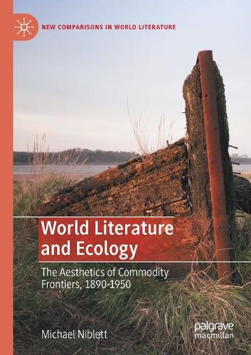 Бумажная книга «World Literature and Ecology: The Aesthetics of Commodity Frontiers, 1890-1950», автор Майкл Ниблетт - фото №1