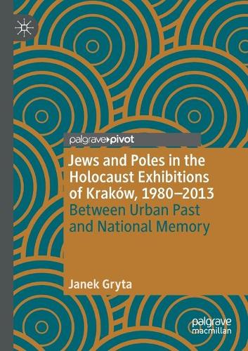 Бумажная книга «Jews and Poles in the Holocaust Exhibitions of Kraków, 1980–2013: Between Urban Past and National Memory», автор Янек Грыта - фото №1