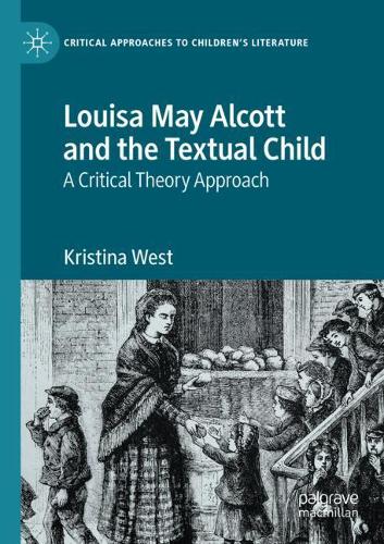 Бумажная книга «Louisa May Alcott and the Textual Child: A Critical Theory Approach», автор Кристина Вест - фото №1