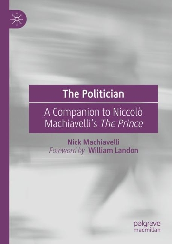 Бумажная книга «The Politician: A Companion to Niccolò Machiavelli’s The Prince», автор Ник Макиавелли - фото №1