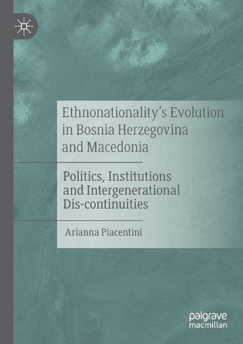 Бумажная книга «Ethnonationality’s Evolution in Bosnia Herzegovina and Macedonia: Politics, Institutions and Intergenerational Dis-continuities», автор Арианна Пьячентини - фото №1