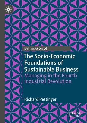 Бумажная книга «The Socio-Economic Foundations of Sustainable Business: Managing in the Fourth Industrial Revolution», автор Ричард Петтингер - фото №1