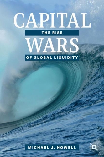 Бумажная книга «Capital Wars: The Rise of Global Liquidity», автор Майкл Дж. Хауэлл - фото №1