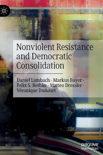 Бумажная книга «Nonviolent Resistance and Democratic Consolidation», авторов Дэниел Ламбах, Феликс С. Бетке, Маркус Байер, Маттео Дресслер, Вероника Дюдуэ - фото №1