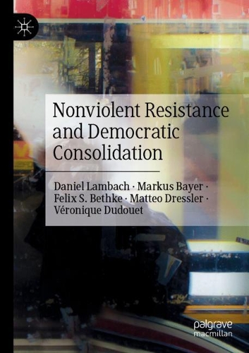Паперова книга «Nonviolent Resistance and Democratic Consolidation», авторів Даніель Ламбах, Фелікс С. Бетке, Маркус Байєр, Маттео Дресслер, Вероніка Дюдуе - фото №1