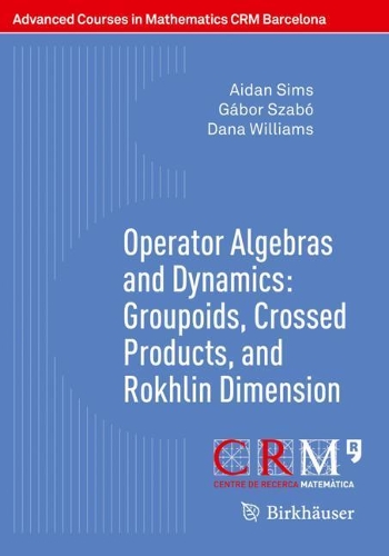 [object Object] «Operator Algebras and Dynamics: Groupoids, Crossed Products, and Rokhlin Dimension», авторов Эйден Симс, Дана Уильямс, Габор Сабо - фото №1