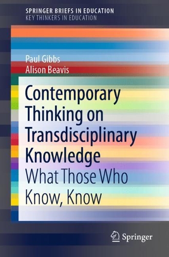 Бумажная книга «Contemporary Thinking on Transdisciplinary Knowledge: What Those Who Know, Know», авторов Элисон Бивис, Пол Гиббс - фото №1