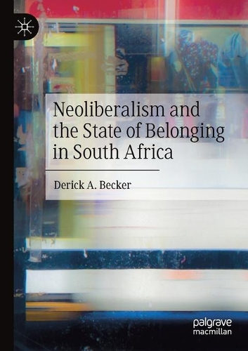 Бумажная книга «Neoliberalism and the State of Belonging in South Africa», автор Дерик А. Беккер - фото №1