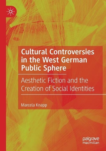 Бумажная книга «Cultural Controversies in the West German Public Sphere: Aesthetic Fiction and the Creation of Social Identities», автор Марсела Кнапп - фото №1