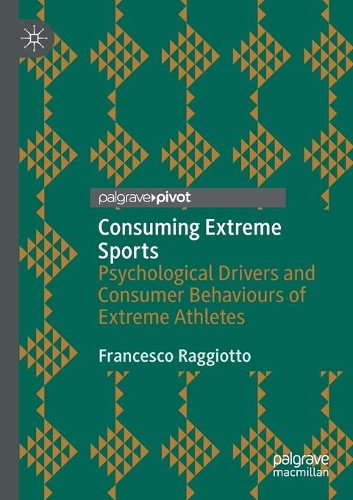 Бумажная книга «Consuming Extreme Sports: Psychological Drivers and Consumer Behaviours of Extreme Athletes», автор Франческо Раджотто - фото №1
