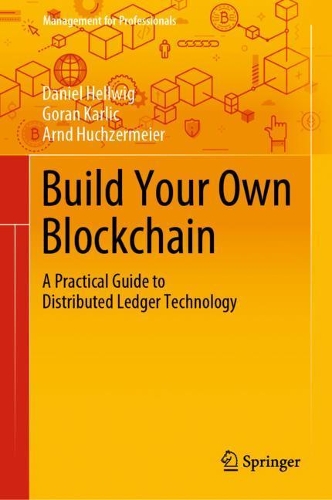 [object Object] «Build Your Own Blockchain: A Practical Guide to Distributed Ledger Technology», авторів Арнд Хухзермайєр, Даніель Хеллвіг, Горан Карліч - фото №1