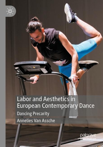 Бумажная книга «Labor and Aesthetics in European Contemporary Dance : Dancing Precarity», автор Аннелис Ван Асше - фото №1