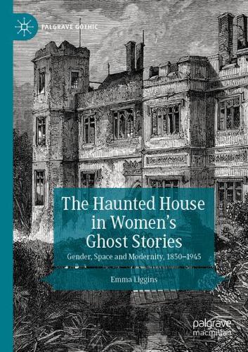Бумажная книга «The Haunted House in Women’s Ghost Stories: Gender, Space and Modernity, 1850–1945», автор Эмма Лиггинс - фото №1