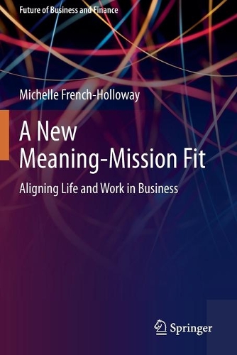 Бумажная книга «A New Meaning-Mission Fit: Aligning Life and Work in Business», автор Мишель Френч-Холлоуэй - фото №1