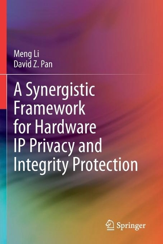 Бумажная книга «A Synergistic Framework for Hardware IP Privacy and Integrity Protection», авторов Дэвид З. Пан, Мэн Ли - фото №1