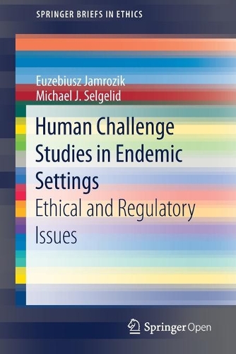 Бумажная книга «Human Challenge Studies in Endemic Settings : Ethical and Regulatory Issues», авторов Эузебиуш Ямрозик, Майкл Дж. Селгелид - фото №1