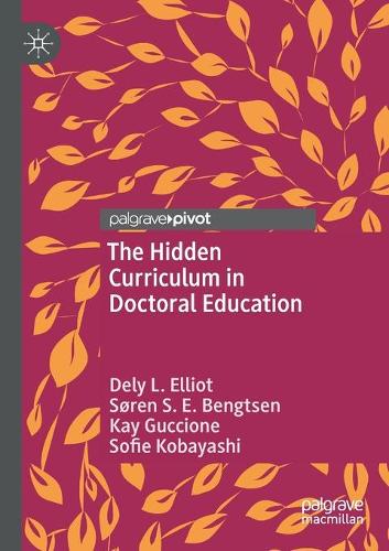 Паперова книга «The Hidden Curriculum in Doctoral Education», авторів Делі Л. Елліот, Кей Гуччіоне, Софі Кобаяші, Сьорен С. Е. Бенгтсен - фото №1