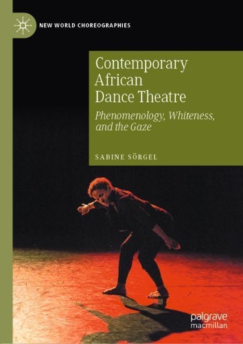 Бумажная книга «Contemporary African Dance Theatre: Phenomenology, Whiteness, and the Gaze», автор Сабина Зергель - фото №1