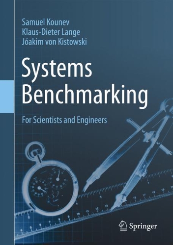 [object Object] «Systems Benchmarking: For Scientists and Engineers», авторів Йоаким фон Кістовські, Клаус-Дітер Ланге, Семюель Кунєв - фото №1