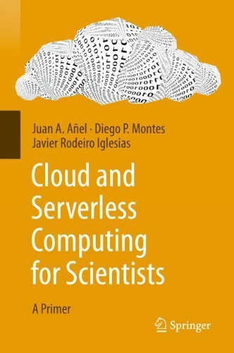 Паперова книга «Cloud and Serverless Computing for Scientists: A Primer», авторів Дієго П. Монтес, Хав'єр Родейро Іглесіас, Хуан А. Аньєль - фото №1