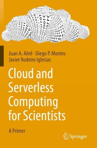 Бумажная книга «Cloud and Serverless Computing for Scientists: A Primer», авторов Диего П. Монтес, Хавьер Родейро Иглесиас, Хуан А. Аньель - фото №1