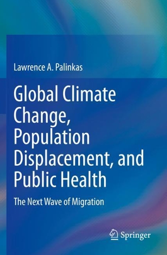 Бумажная книга «Global Climate Change, Population Displacement, and Public Health: The Next Wave of Migration», автор Лоуренс А. Палинкас - фото №1